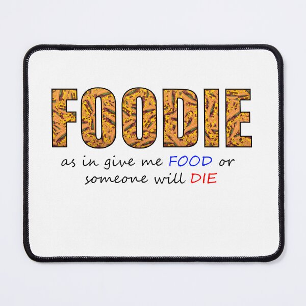 Item preview, Foodie as in get me FOOD or someone will DIE designed and sold by MoonLitFox.