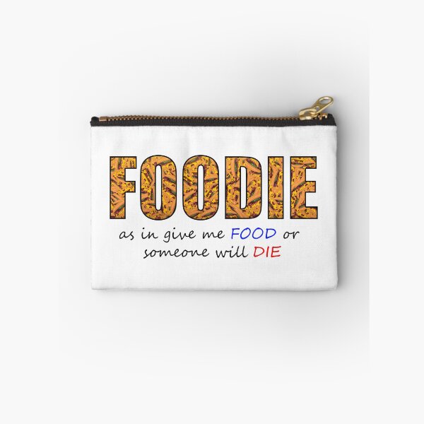 Item preview, Foodie as in get me FOOD or someone will DIE designed and sold by MoonLitFox.