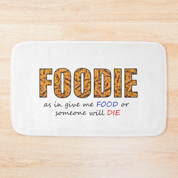 Item preview, Foodie as in get me FOOD or someone will DIE designed and sold by MoonLitFox.