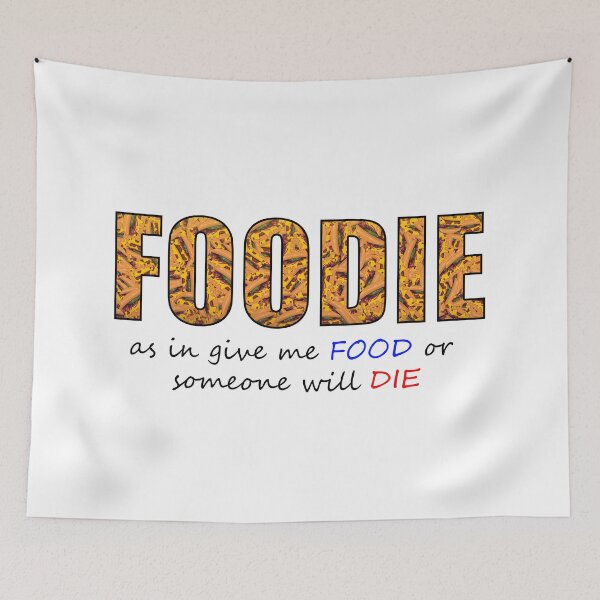 Item preview, Foodie as in get me FOOD or someone will DIE designed and sold by MoonLitFox.