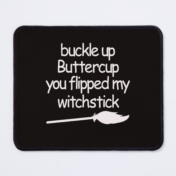 Item preview,  buckle up buttercup you flipped my witchstick designed and sold by justplainwords.