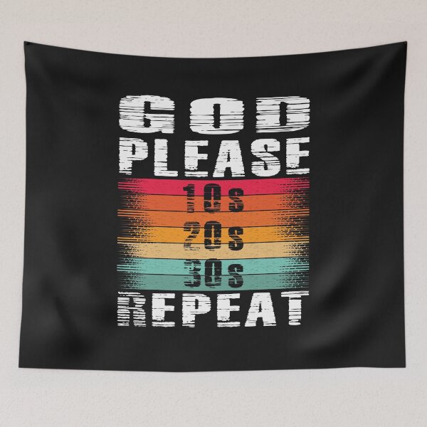 Item preview, God please 10s 20s 30s repeat - funny quotes designed and sold by VichallanStudio.