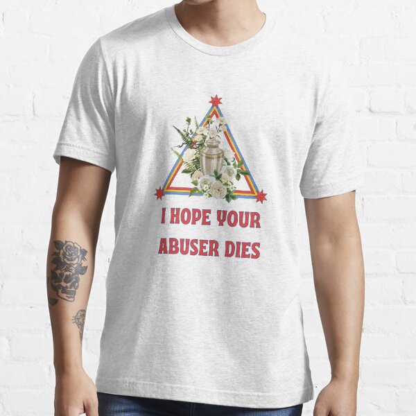 hope your abuser dies shirt