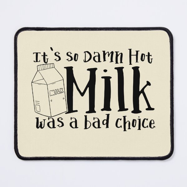 Item preview, It's So Damn Hot - Milk was a Bad Choice designed and sold by McPod.