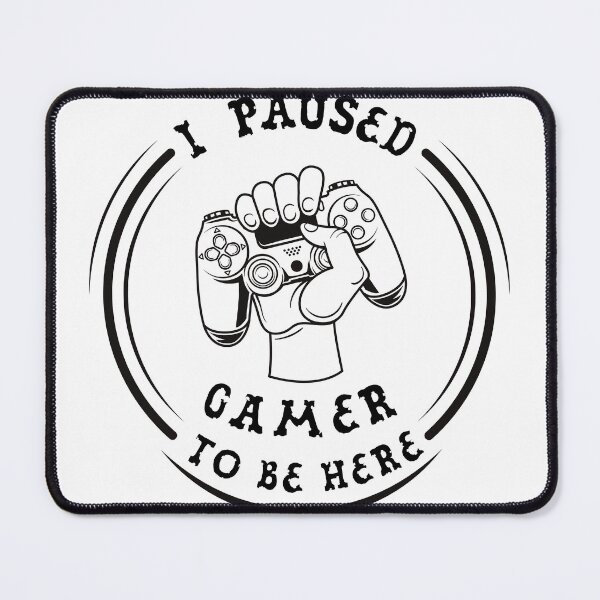 Item preview, I Paused My Game to Be Here designed and sold by ahmedalsidi.