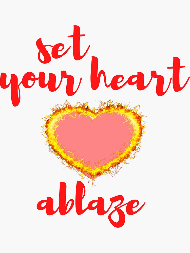 "Set Your Heart Ablaze Essential TShirt" Sticker by WilkDesign Redbubble