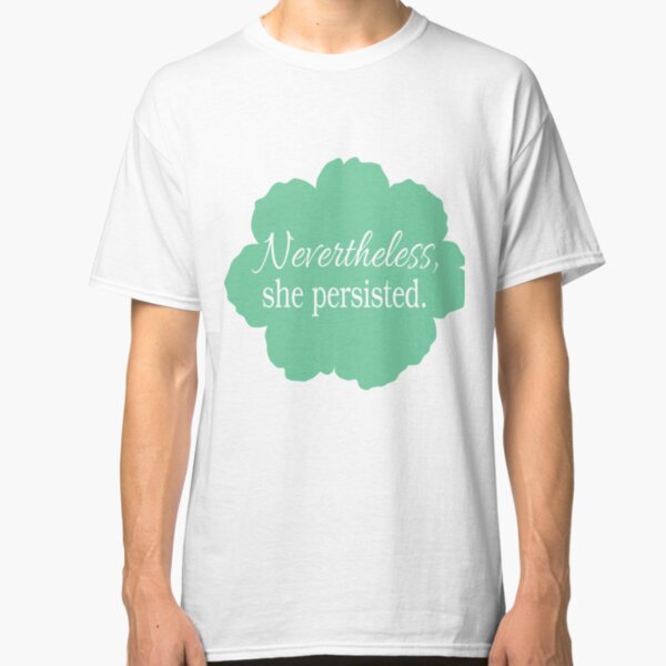 Nevertheless, She Persisted Classic T-Shirt
