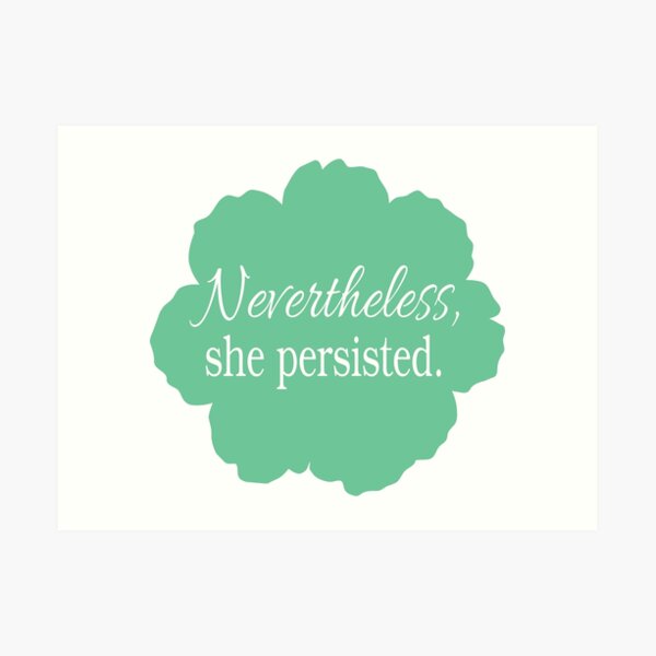 Nevertheless, She Persisted Art Print