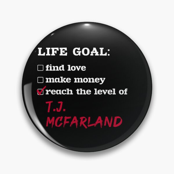 Item preview, T.J. McFarland - Life goal designed and sold by 2Girls1Shirt.