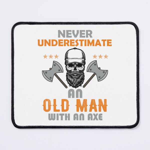 Item preview, Copy of Never Underestimate An Old Man With An Axe designed and sold by beefrancky.