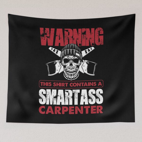 Item preview, Warning This Shirt Contains A Smartass Carpenter designed and sold by Joxxio.