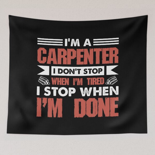 Item preview, I'm A Carpenter I Don't Stop When I'm Tired I Stop designed and sold by Joxxio.