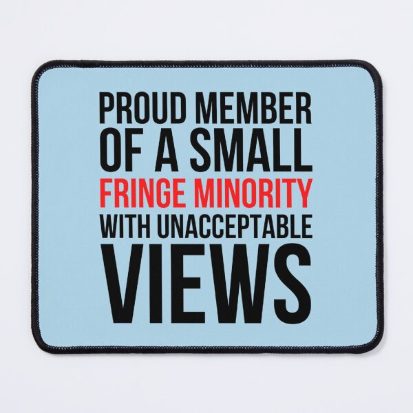 Item preview, proud member of a small fringe minority with unacceptable views (2) designed and sold by ShirtLoaff.