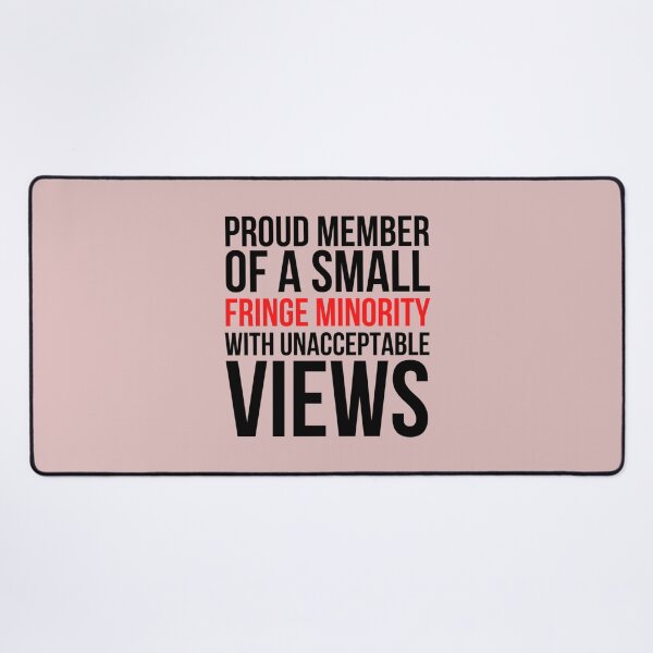 Item preview, proud member of a small fringe minority with unacceptable views (2) designed and sold by ShirtLoaff.