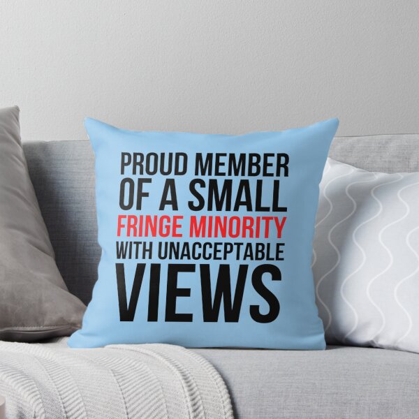 Item preview, proud member of a small fringe minority with unacceptable views (2) designed and sold by ShirtLoaff.