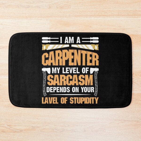 Item preview, I Am A Carpenter My level Of Sarcasm Depends On designed and sold by Joxxio.