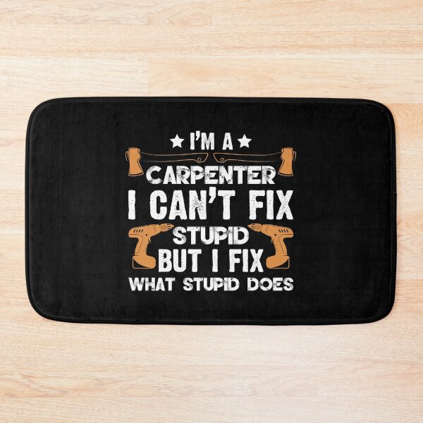 Item preview, I'm A Carpenter I Can't Fix Stupid But I Fix What designed and sold by Joxxio.