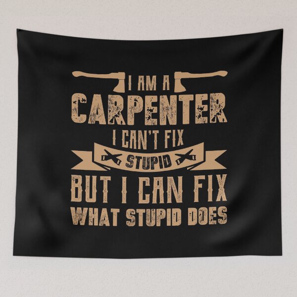 Item preview, I'm A Carpenter I Can't Fix Stupid But I Fix What designed and sold by Joxxio.