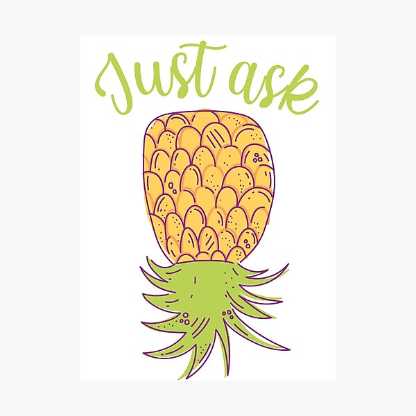 Item preview, Upside Down Pineapple: Just Ask designed and sold by beefrancky.