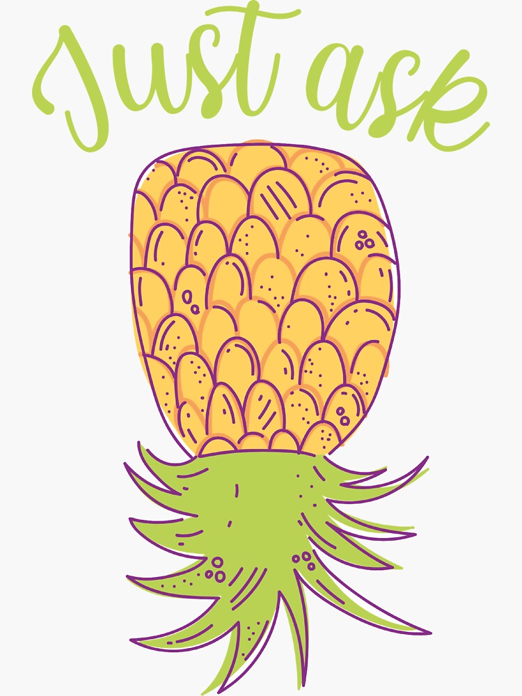 Upside Down Pineapple: Just Ask | Sticker