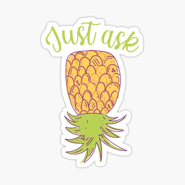 Upside Down Pineapple Just Ask Sticker For Sale By Beefrancky