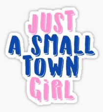 Just A Small Town Girl Sticker