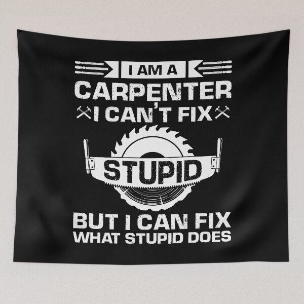 Item preview, I'm A Carpenter I Can't Fix Stupid But I Fix What designed and sold by Joxxio.