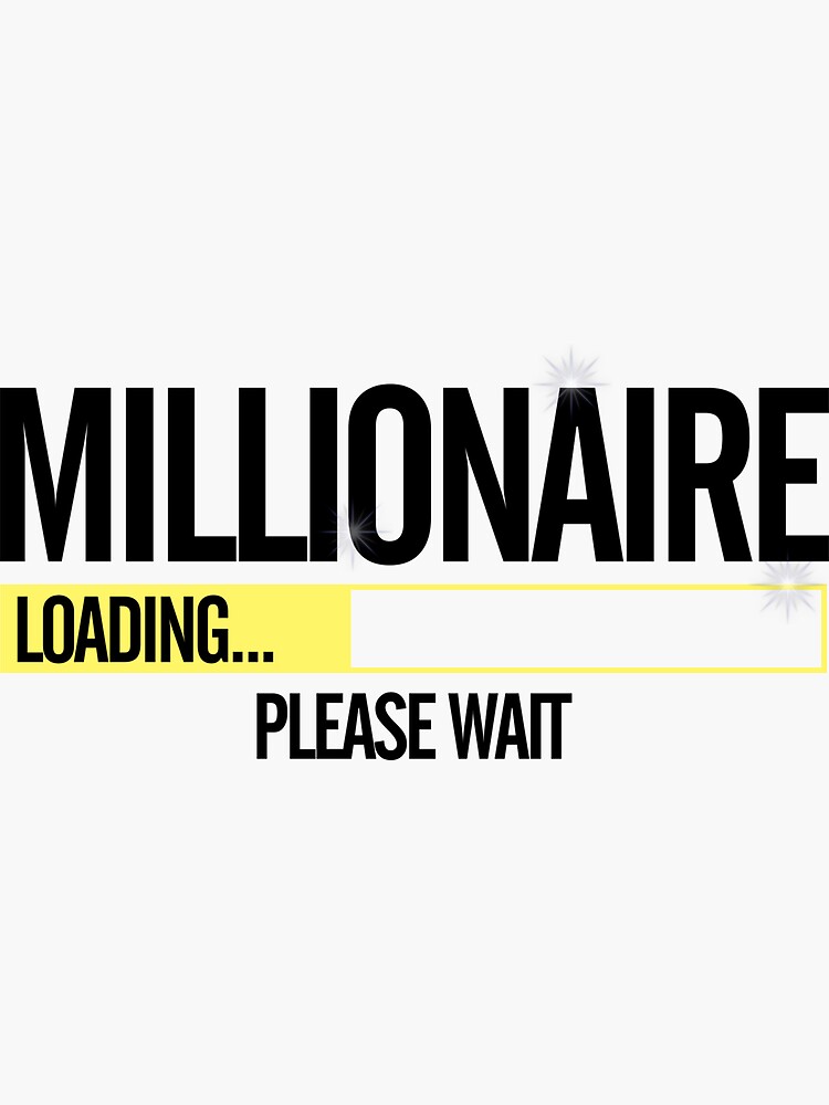 "Millionaire Loading Please Wait " Sticker for Sale by CreativeStrike