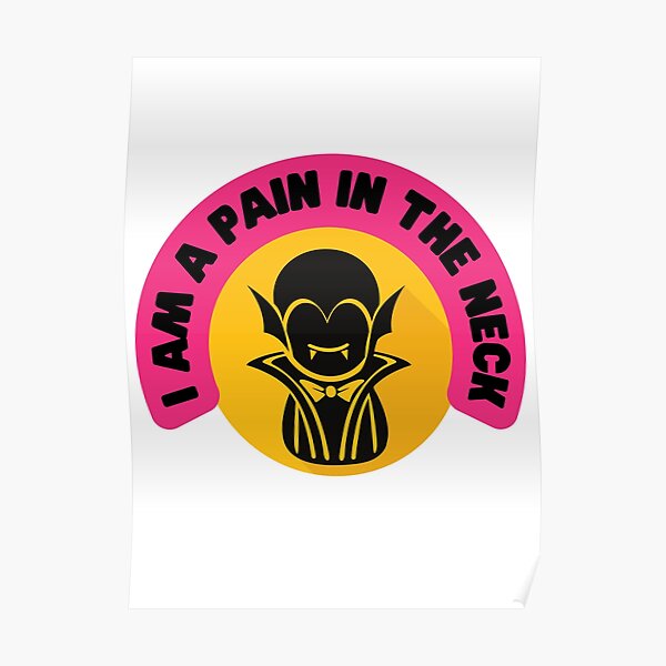 I am a pain in the neck || vampire badge || vampire Poster