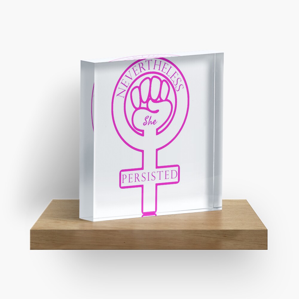 Nevertheless, she persisted. - Women's Rights Symbol Fist of Solidarity Acrylic Block