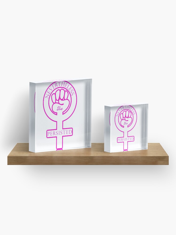 Alternate view of Nevertheless, she persisted. - Women's Rights Symbol Fist of Solidarity Acrylic Block