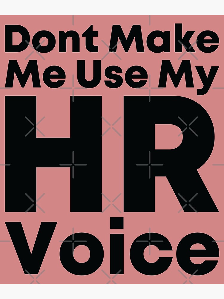 Dont Make Me Use My Hr Voice Typography Black And White Poster By