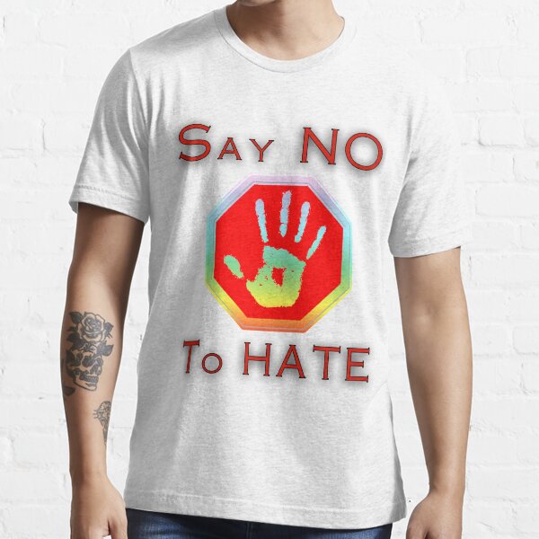 Say no to hate Essential T-Shirt