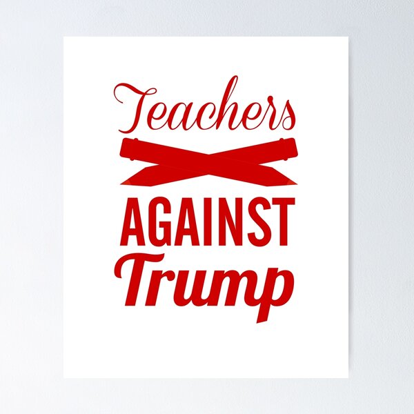 Item preview, Teachers Against Trump designed and sold by CreativeStrike.