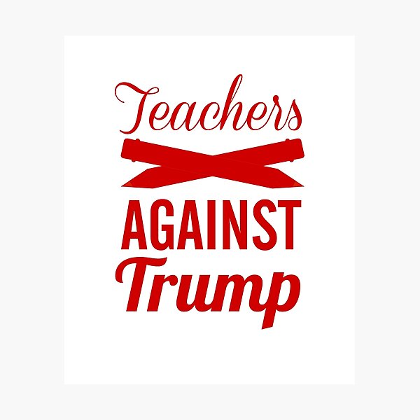 Item preview, Teachers Against Trump designed and sold by CreativeStrike.