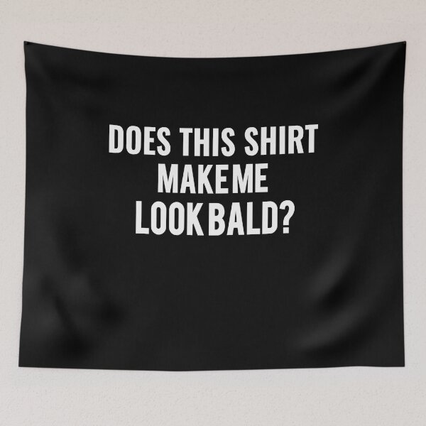 Item preview, Does This Make Me Look Bald? designed and sold by Georgiodaccache.