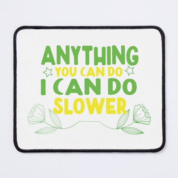 Item preview, Anything i can do i can do Slower designed and sold by Tiarsh Fashion.