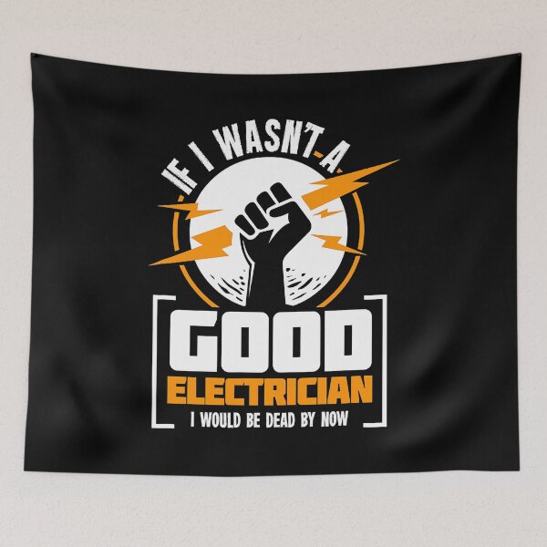 Item preview, If I Wasnt A Good Electrician I Would Be Dead By Now Funny Electrician designed and sold by SageTobias.
