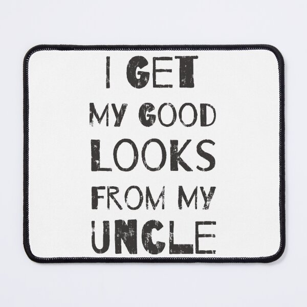 Item preview, I Get My Good Looks From My Uncle designed and sold by DN Shop ★★★★★.