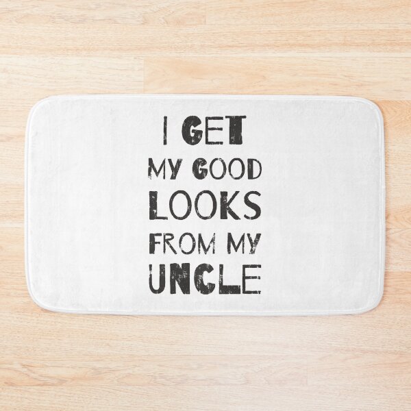 Item preview, I Get My Good Looks From My Uncle designed and sold by DN Shop ★★★★★.