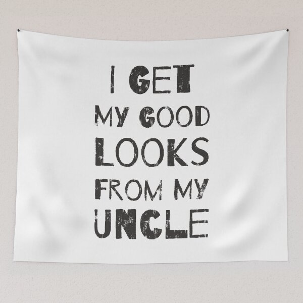 Item preview, I Get My Good Looks From My Uncle designed and sold by DN Shop ★★★★★.