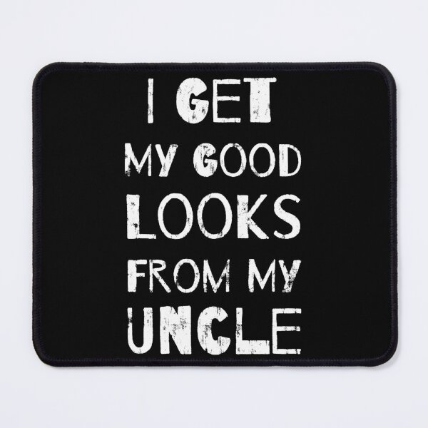 Item preview, Get My Good Looks From My Uncle designed and sold by DN Shop ★★★★★.