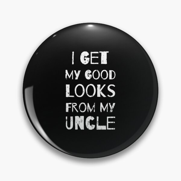 Item preview, Get My Good Looks From My Uncle designed and sold by DN Shop ★★★★★.