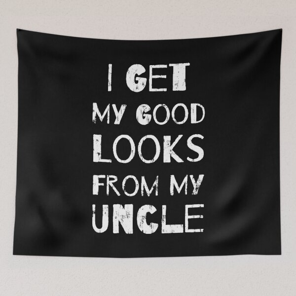 Item preview, Get My Good Looks From My Uncle designed and sold by DN Shop ★★★★★.
