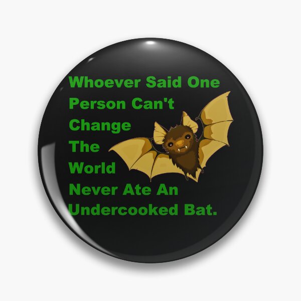Item preview, Whoever Said One Person Can't Change The World Never Ate An Undercooked Bat. designed and sold by DistinguishedMe.