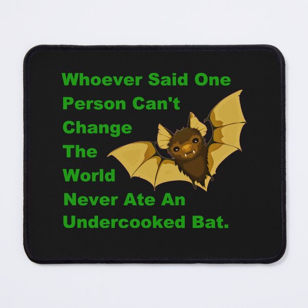 Item preview, Whoever Said One Person Can't Change The World Never Ate An Undercooked Bat. designed and sold by DistinguishedMe.