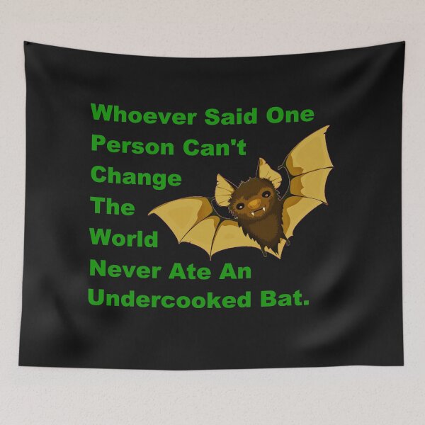 Item preview, Whoever Said One Person Can't Change The World Never Ate An Undercooked Bat. designed and sold by DistinguishedMe.