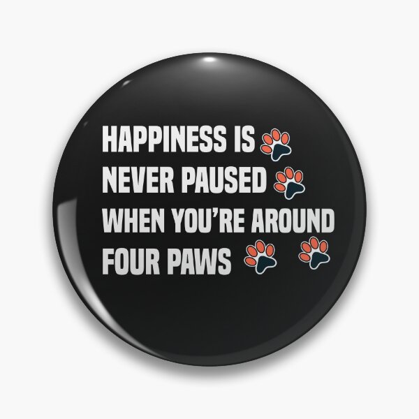 Item preview, Happiness is never paused when you’re around four paws designed and sold by Crystakim.