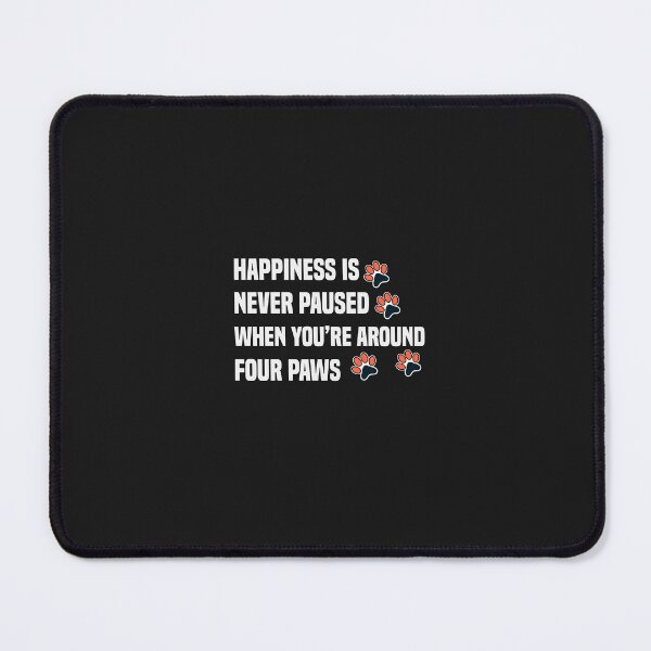Item preview, Happiness is never paused when you’re around four paws designed and sold by Crystakim.