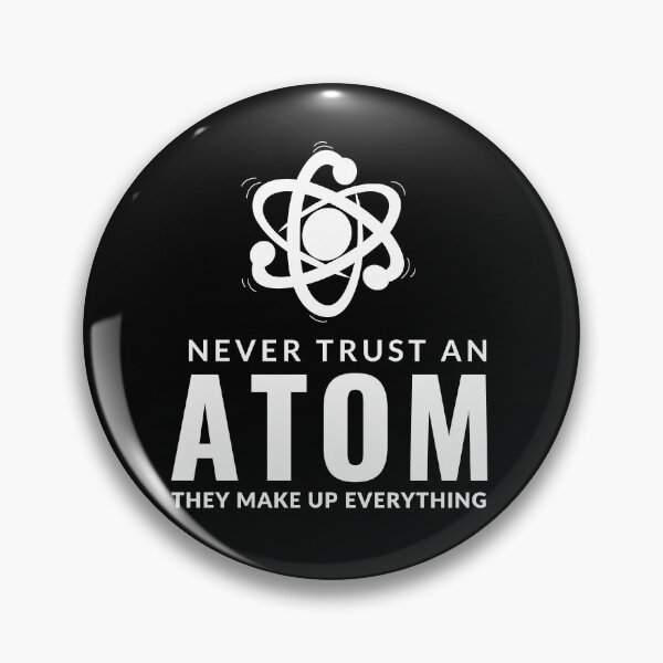 Item preview, Never Trust An Atom They Make Up Everything designed and sold by AdelDa19.